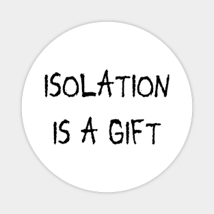 isolation is a gift Magnet